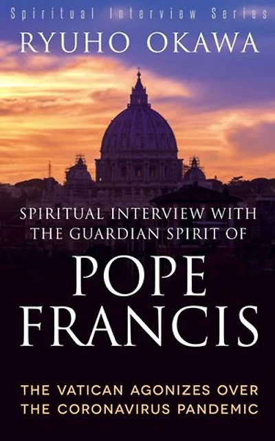 Spiritual Interview with the Guardian Spirit of Pope Francis: The Vatican Agonizes over the Coronavirus Pandemic