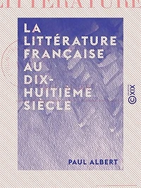 La Littérature française au dix-huitième siècle