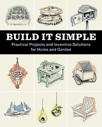Build It Simple: Practical Projects and Inventive Solutions for Home Garden