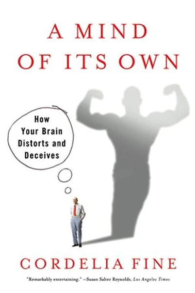 Mind of Its Own: How Your Brain Distorts And Deceives