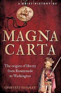 A Brief History of Magna Carta, 2nd Edition: The Origins of Liberty from Runnymede to Washington