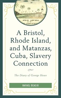 A Bristol, Rhode Island, and Matanzas, Cuba, Slavery Connection: The Diary of George Howe