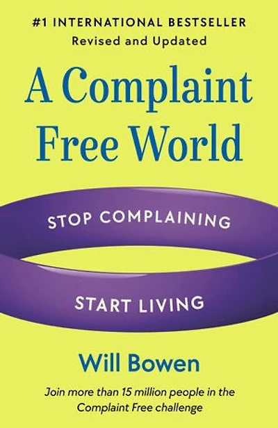 A Complaint Free World, Revised and Updated: Stop Complaining, Start Living