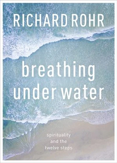 Breathing Under Water: Spirituality And The Twelve Steps