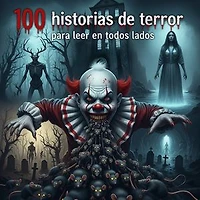 100 HISTORIAS DE TERROR PARA LEER EN TODOS LADOS.