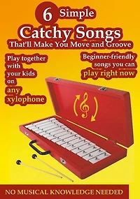 6 Simple Catchy Songs That'll Make You Move and Groove: Beginner-Friendly Songs for Xylophone