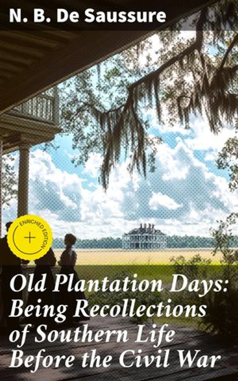 Old Plantation Days: Being Recollections of Southern Life Before the Civil War: Enriched edition. Memories of Antebellum Southern Society