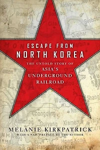 Escape from North Korea: The Untold Story of Asia's Underground Railroad