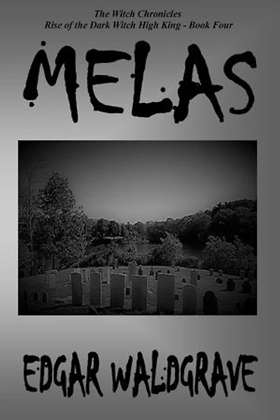 Melas - The Witch Chronicles - Rise Of The Dark Witch High King - Book Four