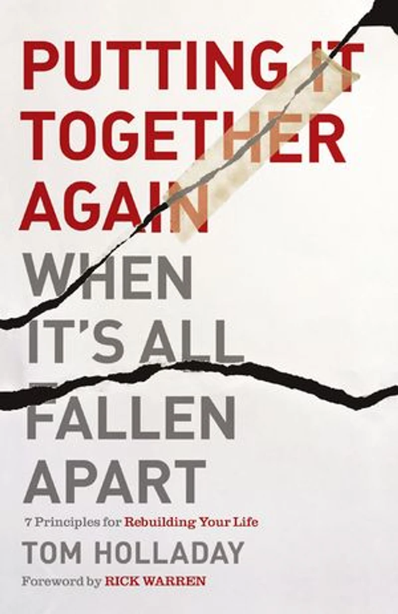 Putting It Together Again When It's All Fallen Apart: 7 Principles For Rebuilding Your Life