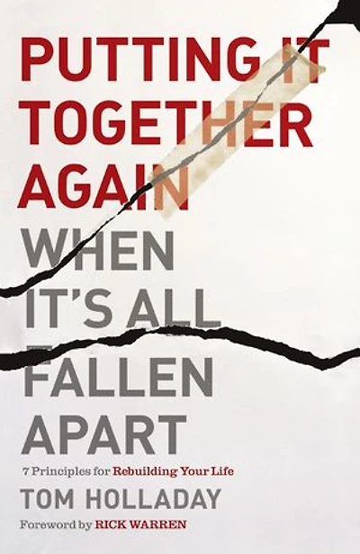 Putting It Together Again When It's All Fallen Apart: 7 Principles For Rebuilding Your Life