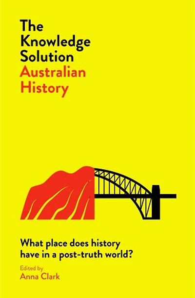 Knowledge Solution: Australian History: What place does history have in a post-truth world?