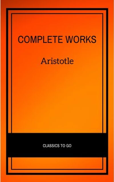Aristotle: The Complete Works