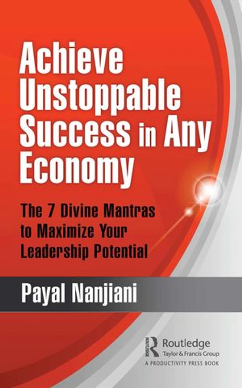 Achieve Unstoppable Success Any Economy: The 7 Divine Mantras to Maximize Your Leadership Potential