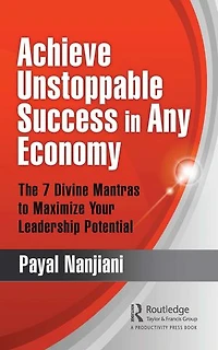 Achieve Unstoppable Success Any Economy: The 7 Divine Mantras to Maximize Your Leadership Potential