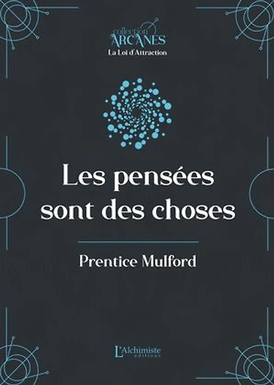 Les pensées sont des choses (La Loi d'Attraction)