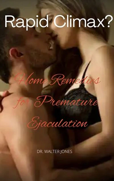 Rapid Climax: Home Remedies for Premature Ejaculation.