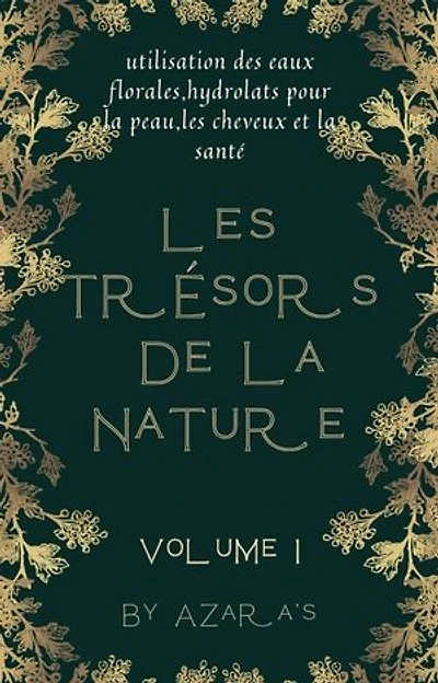 Les trésors de la nature: Utilisation des Eaux florales et Hydrolats