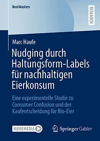 Nudging durch Haltungsform-Labels fur nachhaltigen Eierkonsum: Eine experimentelle Studie zu Consumer Confusion und der Kaufentscheidung Bio-Eier