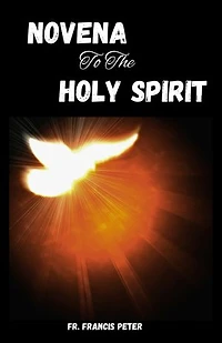 Novena to the Holy Spirit: A 9 Day Powerful Novena to the Holy Spirit with Bible Reflections