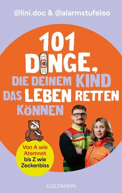 101 Dinge, die deinem Kind das Leben retten können: Von Atemnot bis Zeckenbiss: Worauf es im Notfall wirklich ankommt
