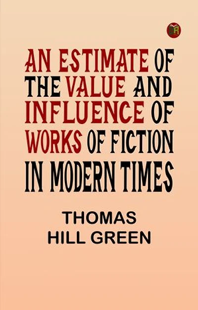 An Estimate of the Value and Influence of Works of Fiction in Modern Times