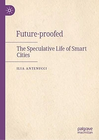 Future-proofed: The Speculative Life of Smart Cities