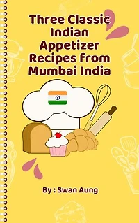 Three Classic Indian Appetizer Recipes from Mumbai India: Independent Author
