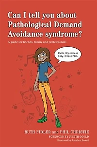 Can I tell you about Pathological Demand Avoidance syndrome?: A guide for friends, family and professionals
