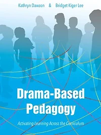 Drama-based Pedagogy: Activating Learning Across The Curriculum