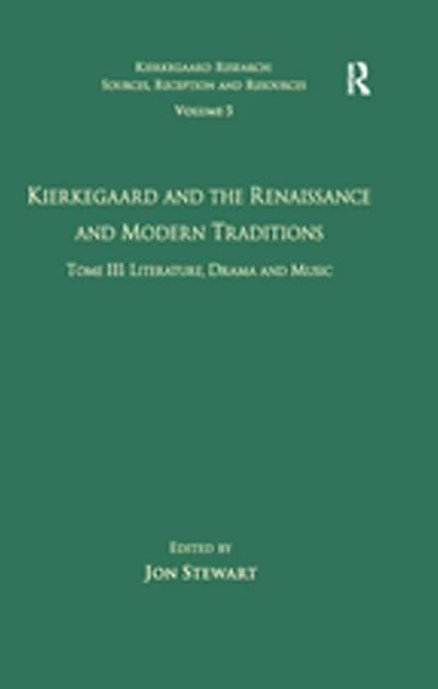 Volume 5, Tome Iii: Kierkegaard And The Renaissance Modern Traditions - Literature, Drama Music