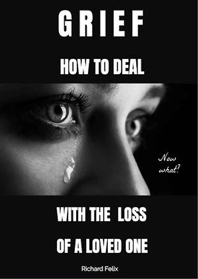 GRIEF: How to deal with the loss of a loved one.
