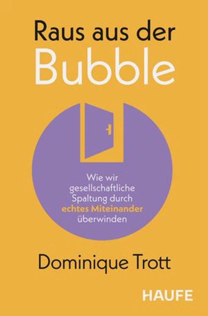 Raus aus der Bubble: Wie wir gesellschaftliche Spaltung durch echtes Miteinander überwinden. Impulse zu Empathie und Verantwortung für Unternehmen & Bildung in Zeiten von Polykrisen