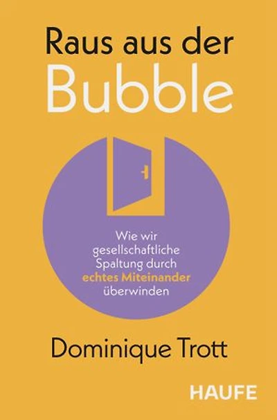 Raus aus der Bubble: Wie wir gesellschaftliche Spaltung durch echtes Miteinander überwinden. Impulse zu Empathie und Verantwortung für Unternehmen & Bildung in Zeiten von Polykrisen