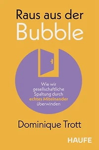 Raus aus der Bubble: Wie wir gesellschaftliche Spaltung durch echtes Miteinander überwinden. Impulse zu Empathie und Verantwortung für Unternehmen & Bildung in Zeiten von Polykrisen
