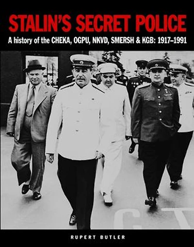 Stalin's Secret Police: A history of the CHEKA, OGPU,NKVD, SMERSH & KGB: 1917–1991