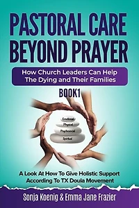 Pastoral Care Beyond Prayer: How Church Leaders Can Help The Dying and Their Families