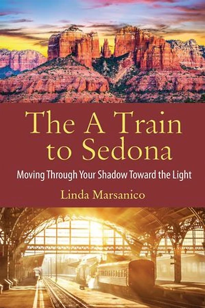 A Train to Sedona: Moving Through Your Shadow Toward the Light