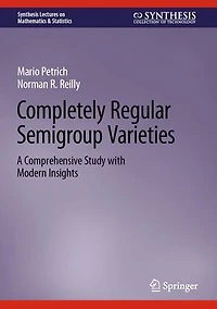 Completely Regular Semigroup Varieties: A Comprehensive Study with Modern Insights