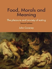 Food, Morals and Meaning: The Pleasure Anxiety of Eating