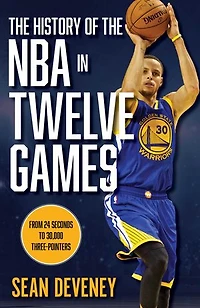 The History of the NBA in Twelve Games: From 24 Seconds to 30,000 3-Pointers