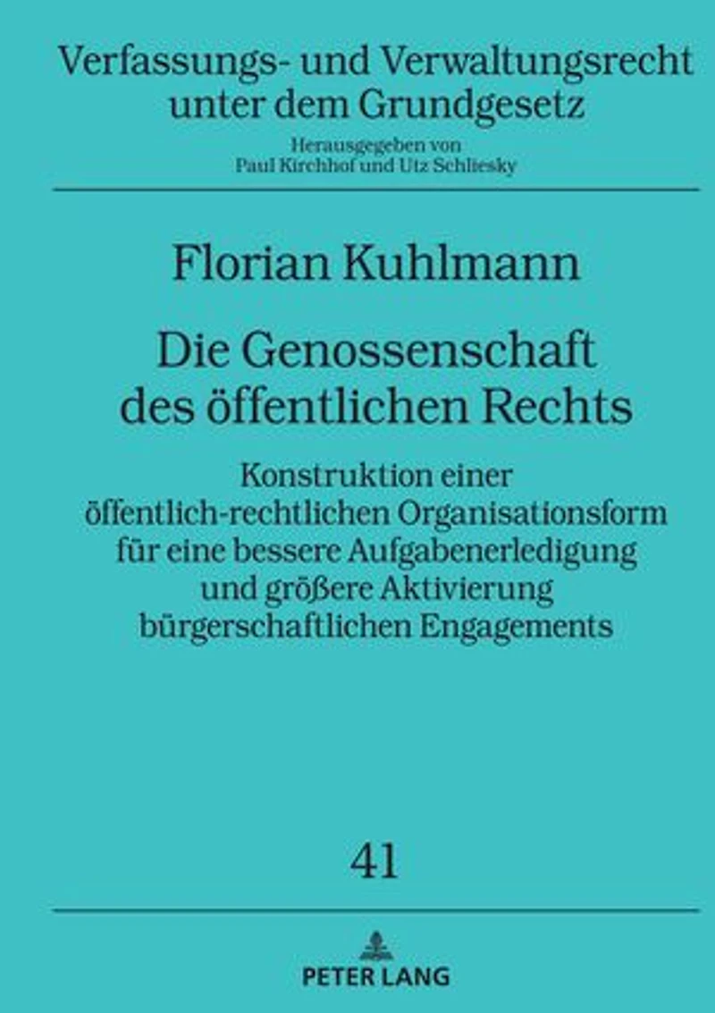 Die Genossenschaft des oeffentlichen Rechts: Konstruktion einer oeffentlich-rechtlichen Organisationsform fuer eine bessere Aufgabenerledigung und groeßere Aktivierung buergerschaftlichen Engagements