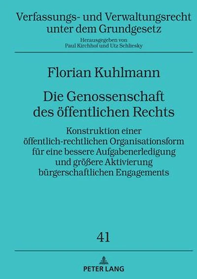 Die Genossenschaft des oeffentlichen Rechts: Konstruktion einer oeffentlich-rechtlichen Organisationsform fuer eine bessere Aufgabenerledigung und groeßere Aktivierung buergerschaftlichen Engagements