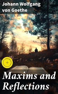 Maxims and Reflections: Enriched edition. Timeless Aphorisms and Literary Wisdom
