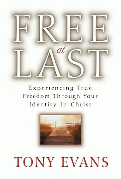 Free At Last: Experiencing True Freedom Through your Identity Christ