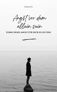 Angst vor dem Alleinsein - lerne deine Angst für dich zu nutzen: Hier erfährst du alles Rund um das Thema Alleinsein und wie du diese Angst dauerhaft besiegen kannst