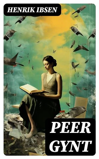 PEER GYNT: Bereicherte Ausgabe. Ein dramatisches Gedicht