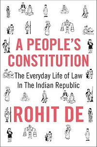 A People's Constitution: The Everyday Life Of Law Indian Republic