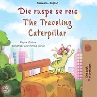 Die ruspe se reis The Traveling Caterpillar: Afrikaans English Bilingual Collection