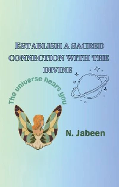 ESTABLISH A SACRED CONNECTION WITH THE DIVINE: The universe hears you